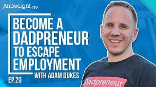 Become a Dadpreneur to Escape Employment with Adam Dukes