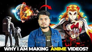 Why I Am Making ANIME Videos?