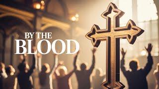 By the blood - Scripture Song Worship (Official Lyric Video) | Christian Praise and Worship