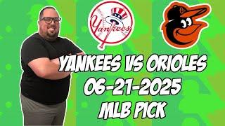New York Yankees vs Baltimore Orioles 6/21/25 MLB Pick & Prediction | MLB Betting Tips