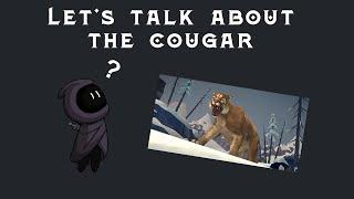 Dear Hinterland, We need to talk about the Cougar | The Long Dark