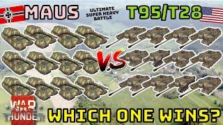 MAUS VS T95/T28 - ULTIMATE BATTLE - WHO WINS? - WAR THUNDER