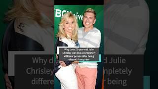 Why does 52-year-old Julie Chrisley look like a completely different person
