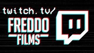 FREDDO FILMS TWITCH! Streaming most days, 12:00pm UTC.