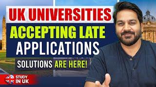UK Universities Accepting Late Applications - Solutions are here for September 2025