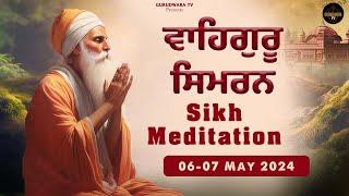 Waheguru Simran || Sikh Evening Meditation || Relaxing music simran || Gurudwara TV 06-07 May 2024