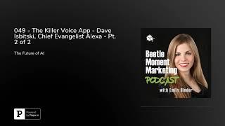 049 - The Killer Voice App - Dave Isbitski, Chief Evangelist Alexa - Pt. 2 of 2