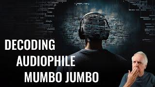 Audiophile Mumbo Jumbo - What Does It Mean?