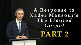 Part 2 - Response to Nader Mansour's The Limited Gospel