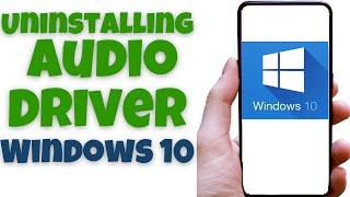 Uninstalling Audio Driver Windows 10