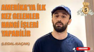 AMERİKA'YA İLK KEZ GELENLER HANGİ İŞLERİ YAPABİLİR - (LEGAL-KAÇAK)