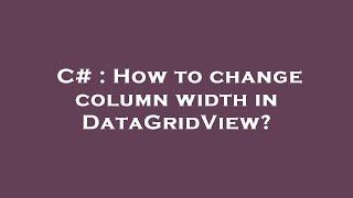 C# : How to change column width in DataGridView?