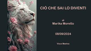 CIÒ CHE SAI LO DIVENTI, di Marika Moretto, 08/09/2024