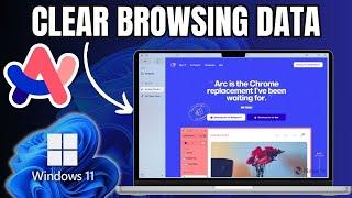 How To Clear Browsing Data in Arc Browser on Windows 11