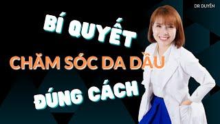 Bí quyết Chăm sóc DA DẦU đúng cách - Người có da dầu phải xem ngay! | Dr Duyên