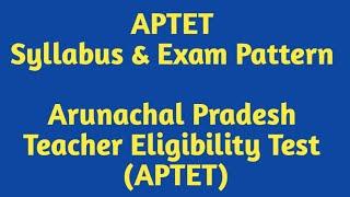 EXAM PATTERN & SYLLABUS for Arunachal Pradesh Teacher Eligibility Test (APTET) || Gyamar Max