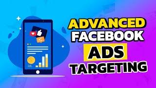 Advanced Facebook Ads Targeting Guide 2021