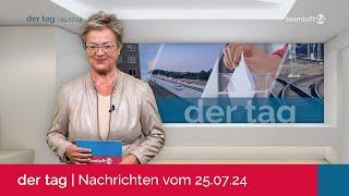 DER TAG | Die Nachrichten vom 25.07.2024