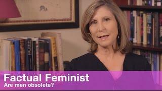 Are men obsolete? | FACTUAL FEMINIST