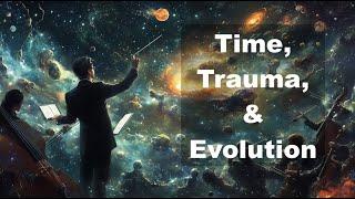 Time, Trauma, and the Unfolding of Evolutionary Potential (dialogue with Simon and Sam)