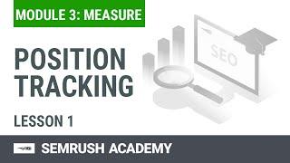 How to Use the Position Tracking Tool | Lesson 11/14 | SEMrush Academy