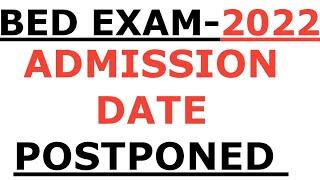 BED EXAM 2022 I ADMISSION DATE POSTPONED I BED ADMISSION POSTPONED