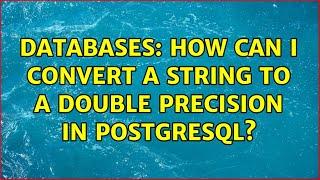 Databases: How can I convert a string to a double precision in PostgreSQL?