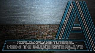 World2Xplane Tutorial - How to build amazing overlays for X-Plane!