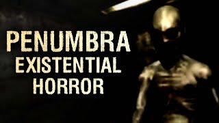 Penumbra - An Existential Horror