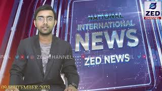 NATIONAL & INTERNATIONAL NEWS/09 SEPTEMBER   2023 @zedchannelhyd ​