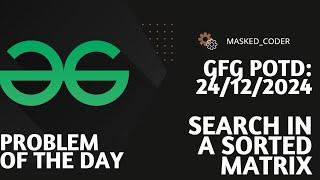 Search in Sorted Matrix | gfg potd | 25-12-2024 | GFG Problem of The Day