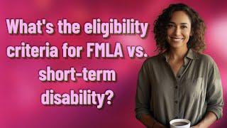 What's the eligibility criteria for FMLA vs. short-term disability?