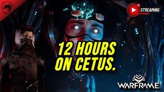 LIVE! Spending 12 HOURS on Cetus | Warframe