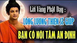 Lời Vàng Phật Dạy : Lòng Lương Thiện Sẽ Giúp Bạn Có Nội Tâm An Định