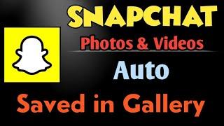 Snapchat Photos & Videos Automatically Saved In Gallery | Enable Snapchat Auto Saved