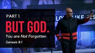 BUT GOD (Part 1):  YOU ARE NOT FORGOTTEN  |  GENESIS 8:1