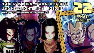 [What-Else 22] 17 (DBS) Fuses with Hell Fighter 17!? What If GT And Super Were The Same Continuity!?