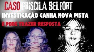  CASO PRISCILA BELFORT: INVESTIGAÇÃO GANHA NOVA PISTA