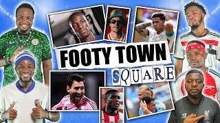 FOOTY TOWN SQUARE -  (FT. Tox, Kurotams, Dani, Godfrey & Cali)