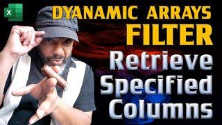 Dynamic Arrays  |  FILTER  |  Retrieve Only Specified Columns