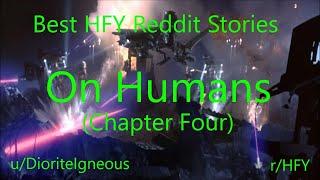 Best HFY Reddit Stories: On Humans - Chapter Four (r/HFY)