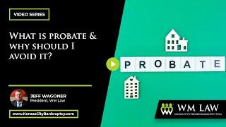 What is Probate and Why Should I Avoid It? | W M Law