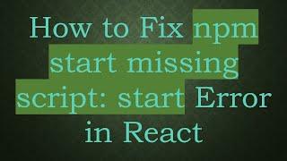 How to Fix npm start missing script: start Error in React