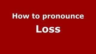 How to Pronounce Loss - PronounceNames.com