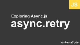 08 - Exploring Async.js - async.retry