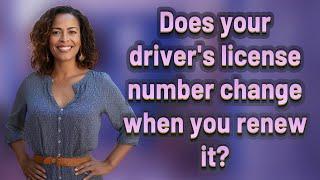 Does your driver's license number change when you renew it?