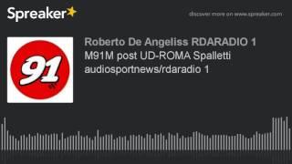 M91M post UD-ROMA Spalletti audiosportnews/rdaradio 1