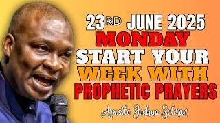 (MONDAY 23RD JUNE 2025) START YOUR WEEK WITH PROPHETIC PRAYERS WITH APOSTLE JOSHUA SELMAN