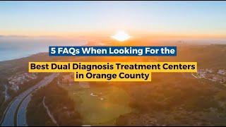 5 FAQs When Looking For The Best Dual Diagnosis Treatment Centers In Orange County