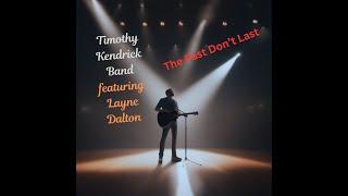 The Past Don't Last Timothy Kendrick Featuring Layne Dalton